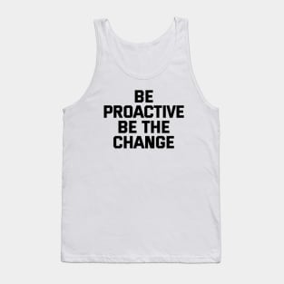 Be Proactive Be The Change Tank Top